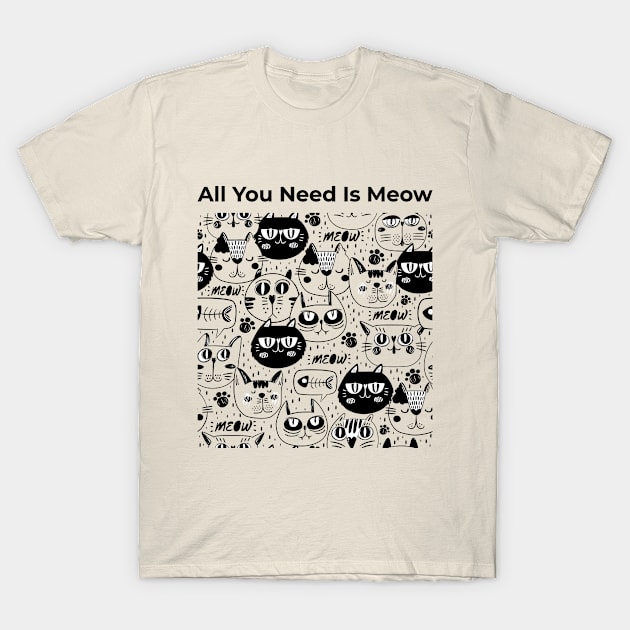 All You Need Is Meow T-Shirt by Cotetti